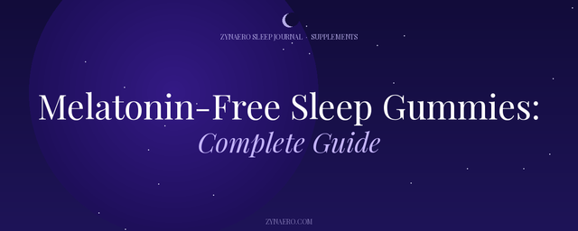 Melatonin-Free Sleep Gummies Complete Guide — Zynaero Sleep Journal