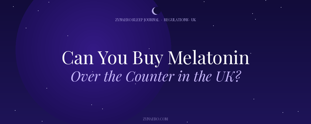 Can You Buy Melatonin Over the Counter in the UK — Zynaero Sleep Journal