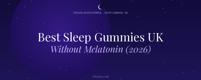 Best Sleep Gummies UK Without Melatonin 2026 — Zynaero Sleep Journal