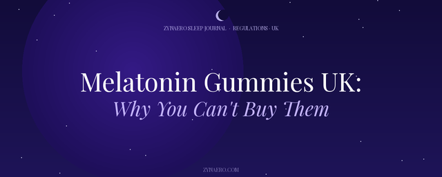 Melatonin Gummies UK Why You Cant Buy Them — Zynaero Sleep Journal
