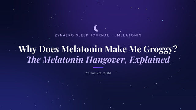 Why does melatonin make me groggy? The melatonin hangover explained | Zynaero Sleep Journal
