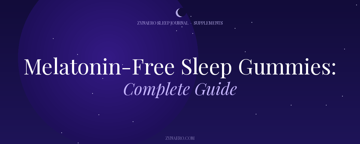 Melatonin-Free Sleep Gummies Complete Guide — Zynaero Sleep Journal