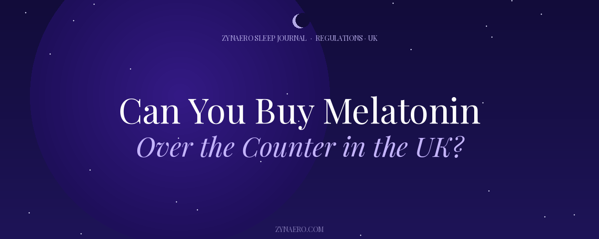 Can You Buy Melatonin Over the Counter in the UK — Zynaero Sleep Journal
