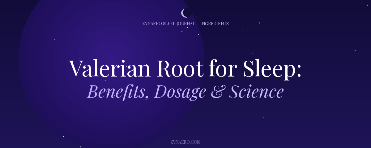 Valerian Root for Sleep Benefits Dosage and Science — Zynaero Sleep Journal