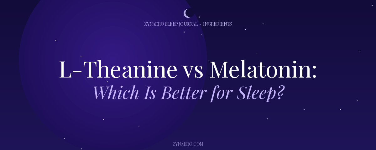 L-Theanine vs Melatonin for Sleep — Zynaero Sleep Journal