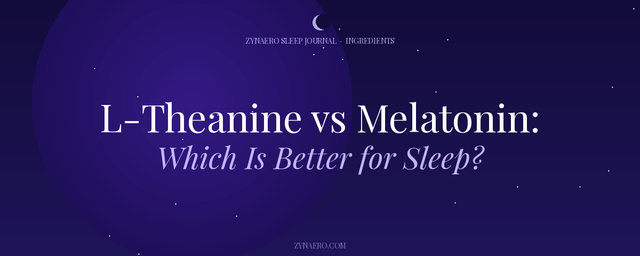 L-Theanine vs Melatonin for Sleep — Zynaero Sleep Journal