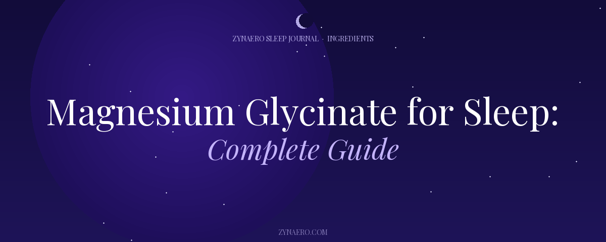 Magnesium Glycinate for Sleep Complete Guide — Zynaero Sleep Journal