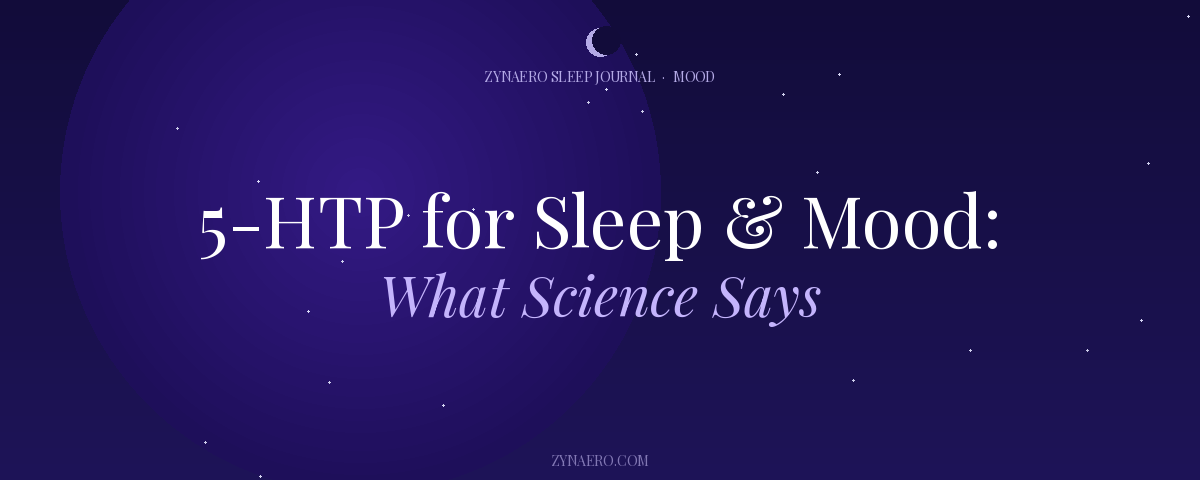 5-HTP for Sleep and Mood What Science Says — Zynaero Sleep Journal