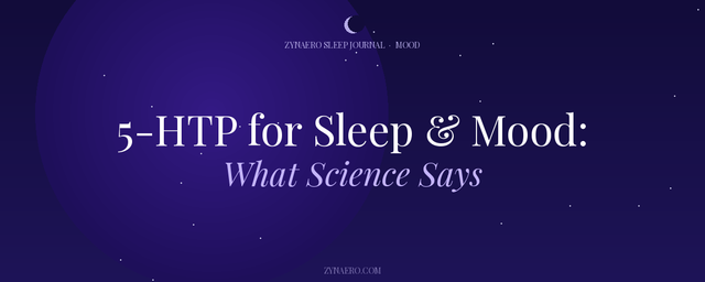 5-HTP for Sleep and Mood What Science Says — Zynaero Sleep Journal