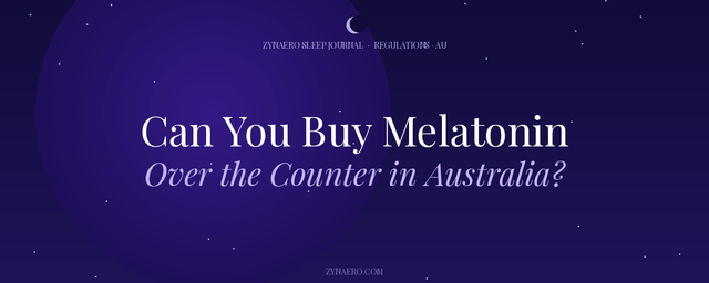 Can You Buy Melatonin Over the Counter in Australia — Zynaero Sleep Journal