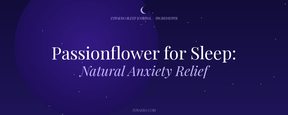 Passionflower for Sleep Natural Anxiety Relief — Zynaero Sleep Journal