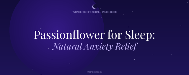 Passionflower for Sleep Natural Anxiety Relief — Zynaero Sleep Journal