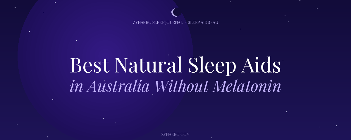 Best Natural Sleep Aids in Australia Without Melatonin — Zynaero Sleep Journal