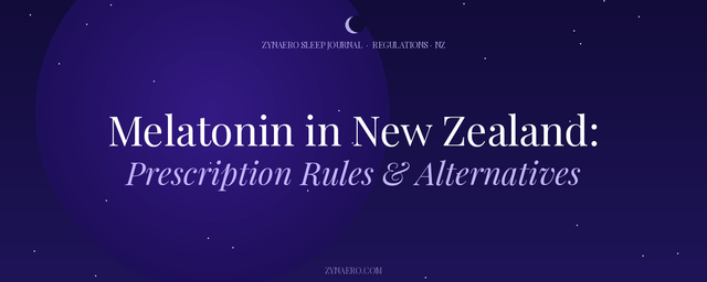 Melatonin in New Zealand Prescription Rules and Natural Alternatives — Zynaero Sleep Journal