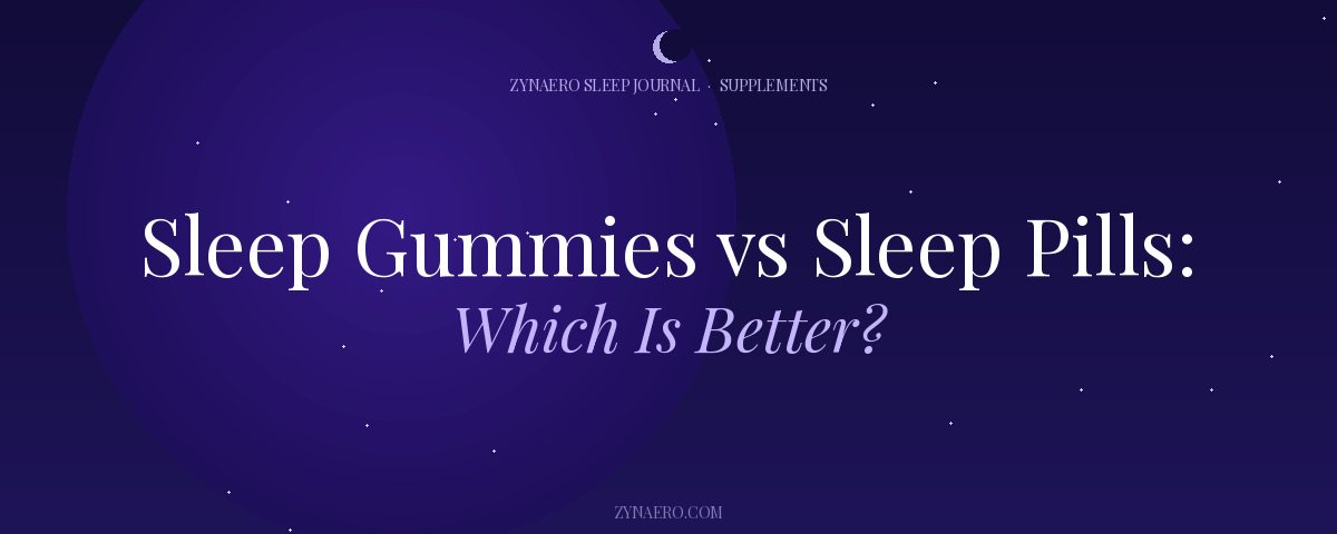 Sleep Gummies vs Sleep Pills Which Is Better — Zynaero Sleep Journal