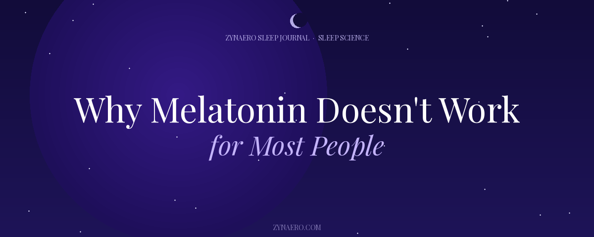 Why Melatonin Doesn't Work for Most People Sleep Science — Zynaero Sleep Journal