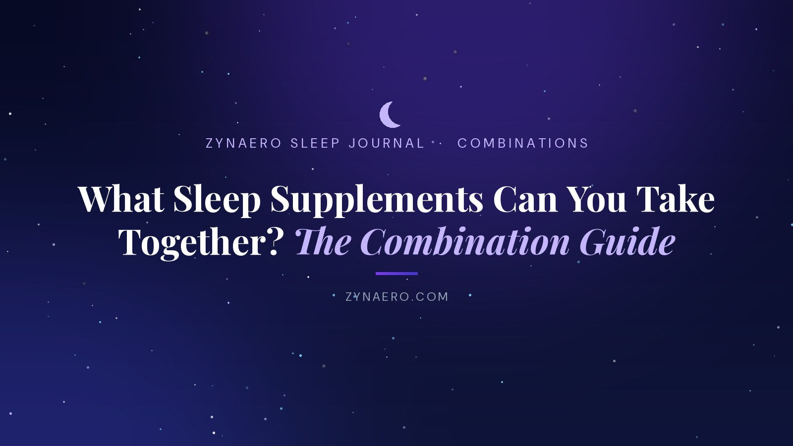 What sleep supplements can you take together? The combination guide | Zynaero Sleep Journal