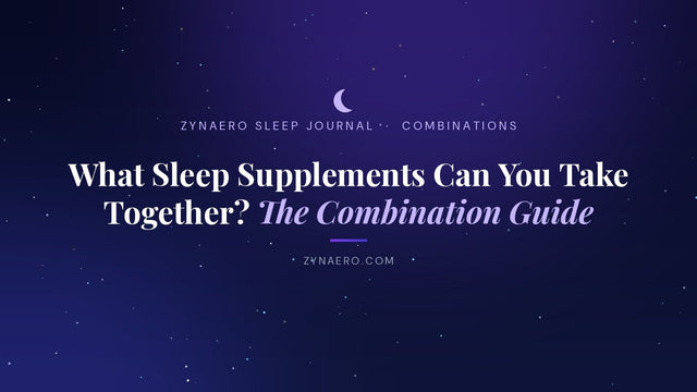 What sleep supplements can you take together? The combination guide | Zynaero Sleep Journal