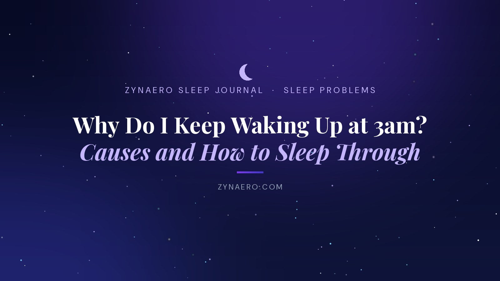 Why do I keep waking up at 3am? Causes and how to sleep through | Zynaero Sleep Journal