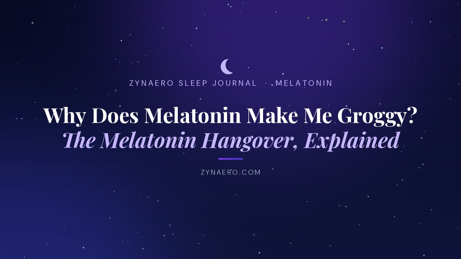 Why does melatonin make me groggy? The melatonin hangover explained | Zynaero Sleep Journal
